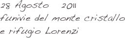 28 Agosto   2011 
funivie del monte cristallo 
e rifugio Lorenzi