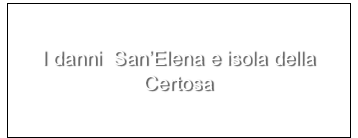I danni  San’Elena e isola della Certosa